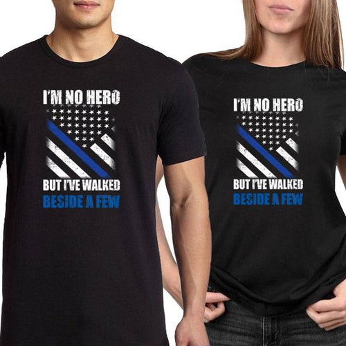 "I’m no hero, but I’ve walked beside a few" - Shirt + Hoodies