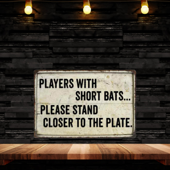 Players with short Bats Funny Bathroom Gift 8x12 Metal Sign