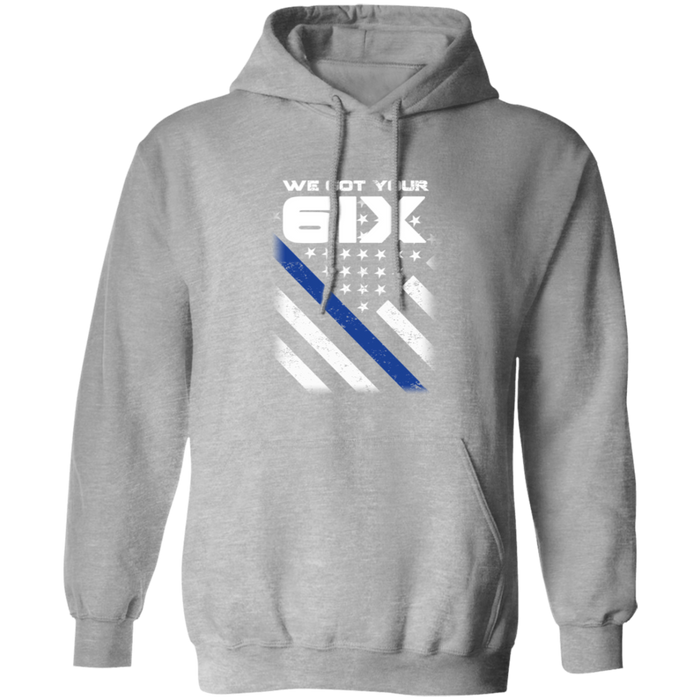 "We got your 6IX (Six)" - Thin Blue Line Hoodies - KM1