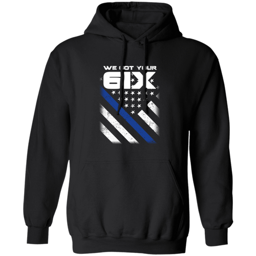 "We got your 6IX (Six)" - Thin Blue Line Hoodies - KM1